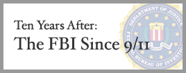 Ten Years After: The FBI Since 9/11