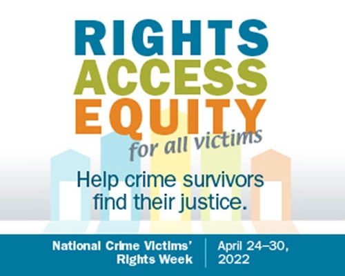 A NCVRW graphic. Text: Rights Access Equity for All Victims. Help Crime Survivors Find Their Justice.