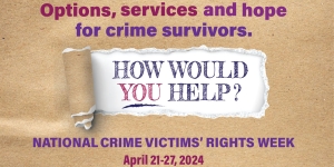 Poster announcing National Crime Victims' Week theme of options, services and hope - how would you help?