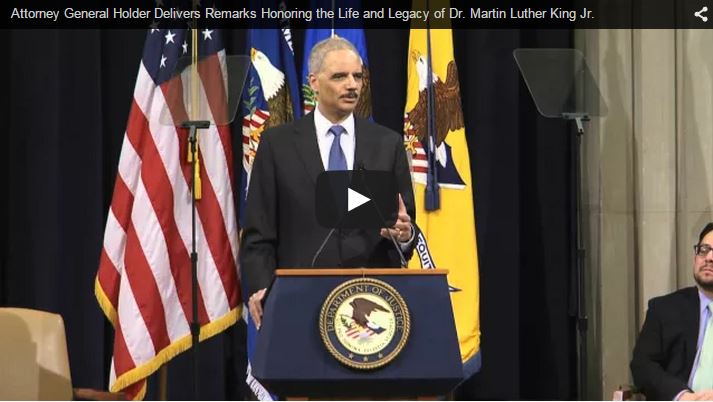 Link to the video of Attorney General Holder Delivers Remarks Honoring the Life and Legacy of Dr. Martin Luther King Jr. 